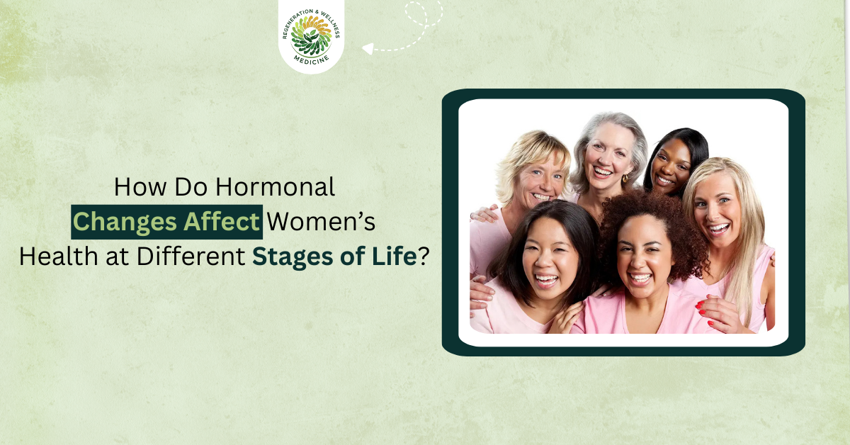 How Do Hormonal Changes Affect Women’s Health at Different Stages of Life